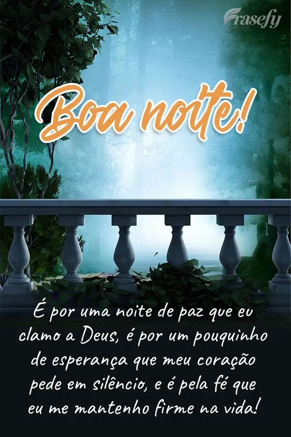 É por uma noite de paz que eu clamo a Deus. É por um pouquinho de esperança que meu coração pede em silêncio, e é pela fé que eu me mantenho firm...