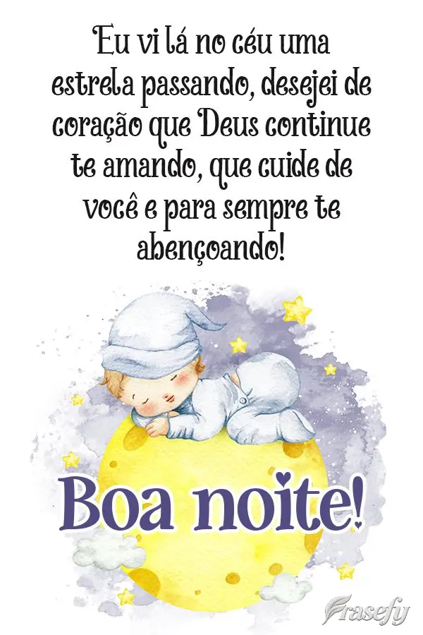 Eu vi lá no céu uma estrela passando, desejei de coração que Deus continue te amando, cuidando de você e para sempre te abençoando! Boa noite! 