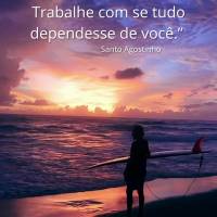 “Ore como se tudo dependesse de Deus. Trabalhe como se tudo dependesse de você.” Boa noite! Santo Agostinho