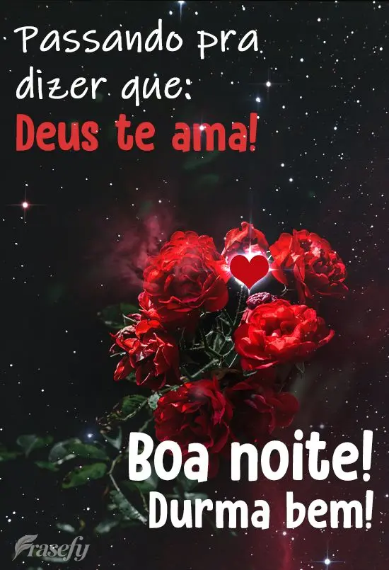 Passando pra dizer que Deus te ama! 
 Boa noite! Durma bem!