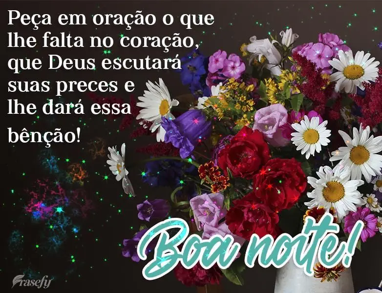 Peça em oração o que lhe falta no coração, que Deus escutará suas preces e lhe dará essa bênção!
  Boa noite!