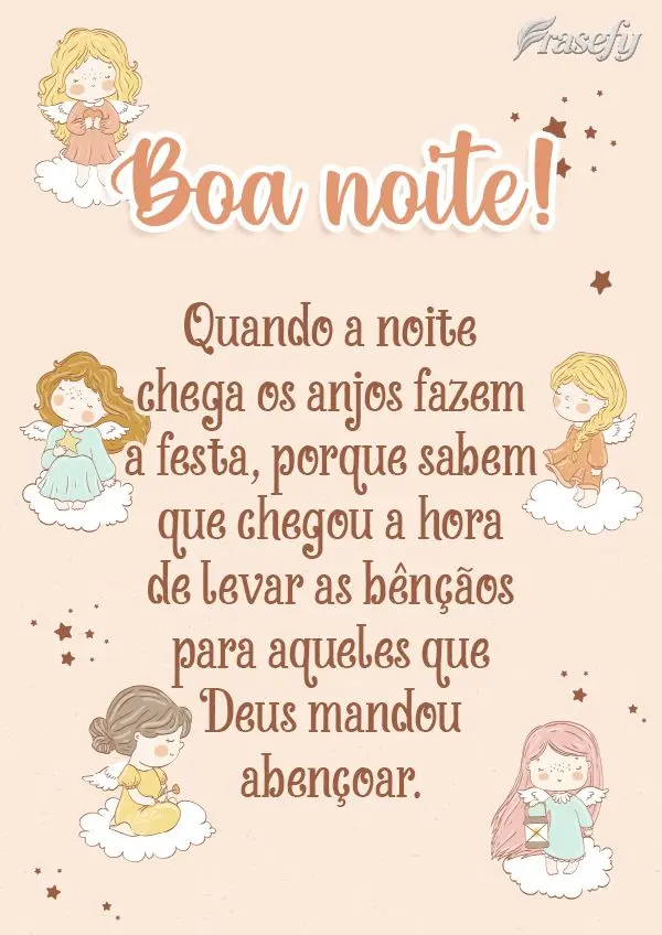 Quando a noite chega os anjos fazem a festa, porque sabem que chegou a hora de levar as bênçãos para aqueles que Deus mandou abençoar. Boa noite! 