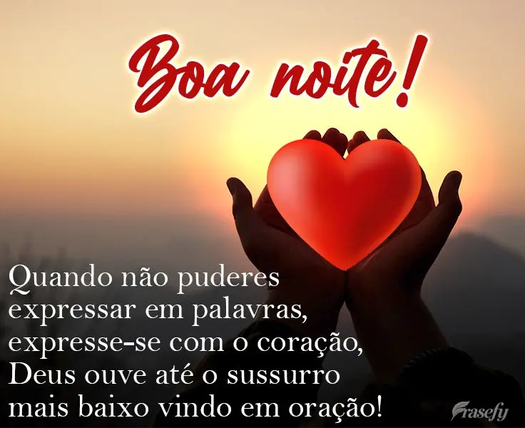 Quando não puderes expressar em palavras, expresse-se com o coração. Deus ouve até o sussurro mais baixo vindo em oração! 
 Boa noite!