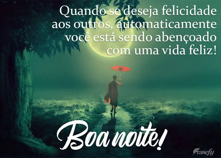 Quando se deseja felicidade aos outros, automaticamente você está sendo abençoado com uma vida feliz!  Boa noite!