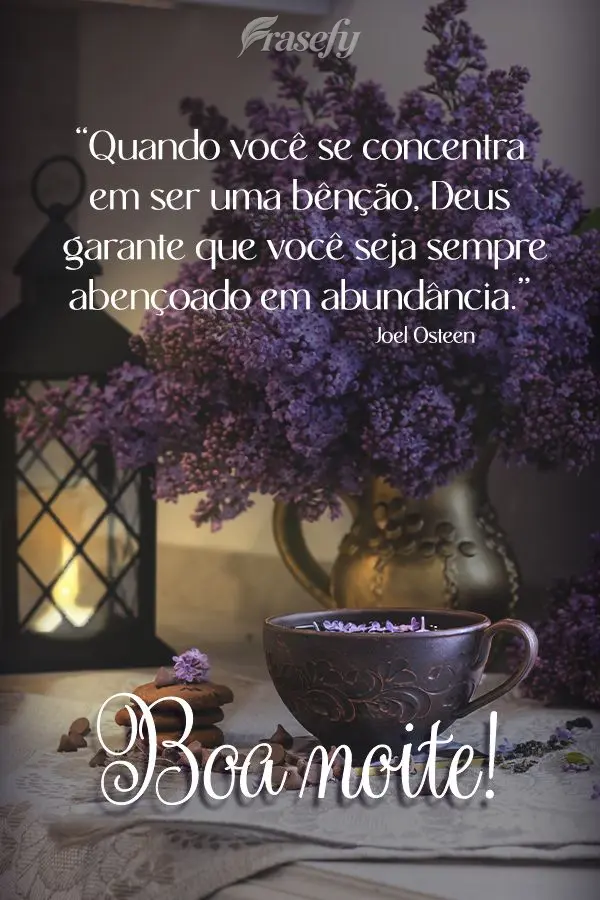 "Quando você se concentra em ser uma bênção, Deus garante que você seja sempre abençoado em abundância." Boa noite! Joel Osteen