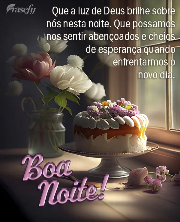 Que a luz de Deus brilhe sobre nós nesta noite. Que possamos nos sentir abençoados e cheios de esperança quando enfrentarmos o novo dia. Boa noite!
