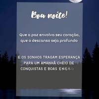 Boa noite!
Que a paz envolva seu coração, que o descanso seja profundo
e os sonhos tragam esperança para um amanhã cheio de conquistas e boas energ...