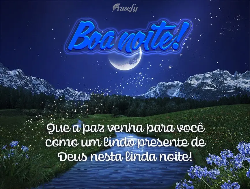 Que a paz venha para você como um lindo presente de Deus nesta linda noite! Boa noite!