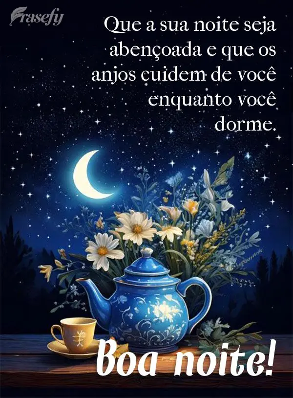 Que a sua noite seja abençoada e que os anjos cuidem de você enquanto você dorme. Boa noite!