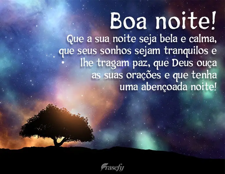 Que a sua noite seja bela e calma, que seus sonhos sejam tranquilos e lhe tragam paz. Que Deus ouça as suas orações e que tenha uma abençoada noite! ...