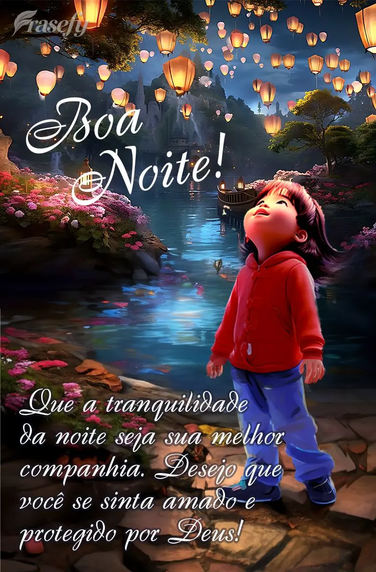 Que a tranquilidade da noite seja sua melhor companhia. Desejo que você se sinta amado e protegido por Deus! Boa noite!