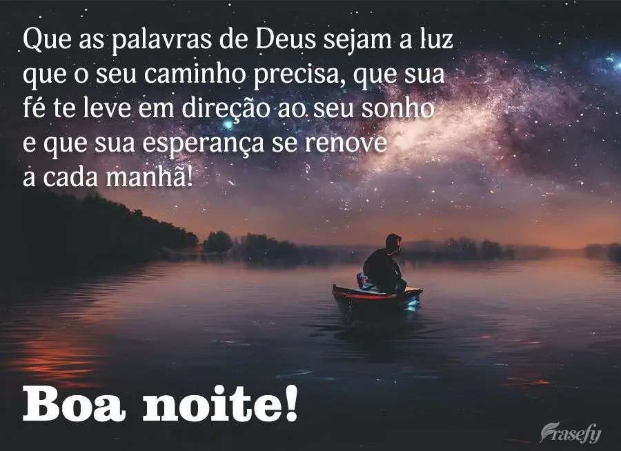 Que as palavras de Deus sejam a luz que o seu caminho precisa, que sua fé te leve em direção ao seu sonho e que sua esperança se renove a cada manhã...