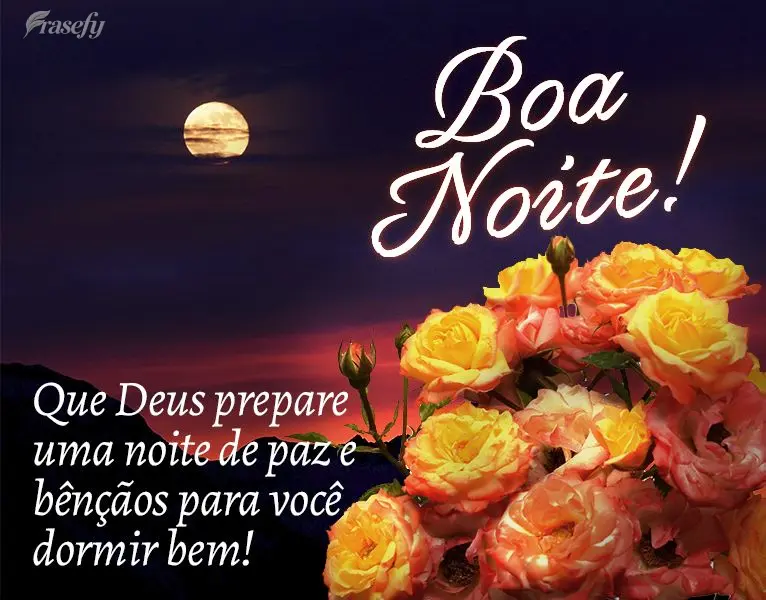 Que Deus prepare uma noite de paz e bênçãos para você dormir bem! Boa noite!