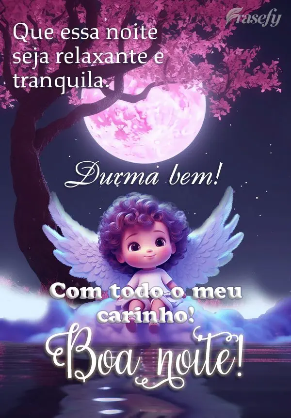 Que essa noite seja relaxante e tranquila. Durma bem! Com todo o meu carinho! Boa noite!