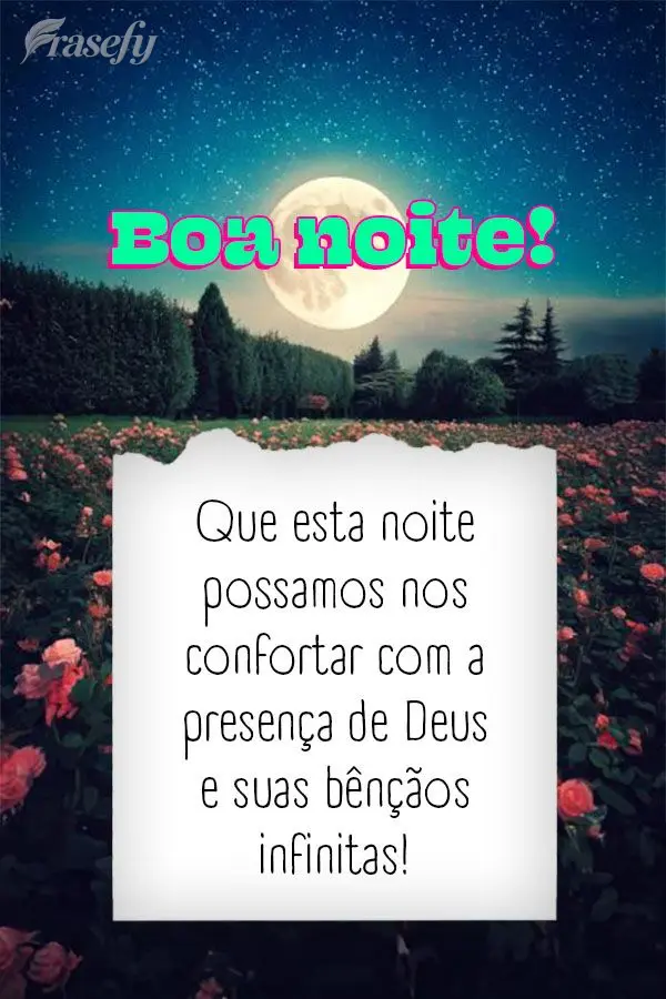Que esta noite possamos nos confortar com a presença de Deus e suas bênçãos infinitas! Boa noite!