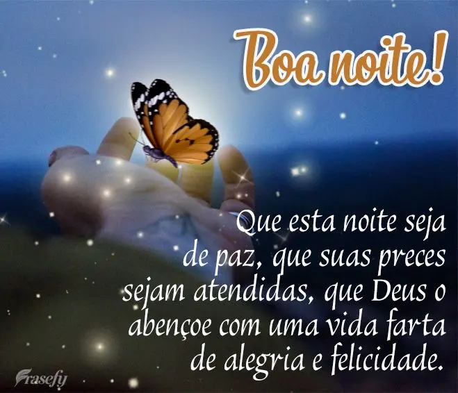 Que esta noite seja de paz, que suas preces sejam atendidas, que Deus o abençoe com uma vida farta de alegria e felicidade. Boa noite!
