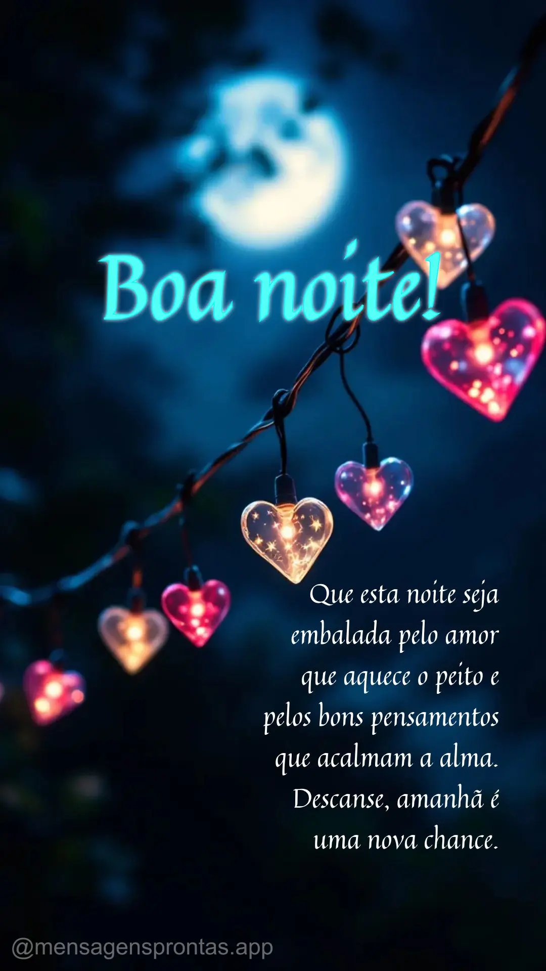 Que esta noite seja embalada pelo amor que aquece o peito e pelos bons pensamentos que acalmam a alma. Descanse, amanhã é uma nova chance. Boa noite!...