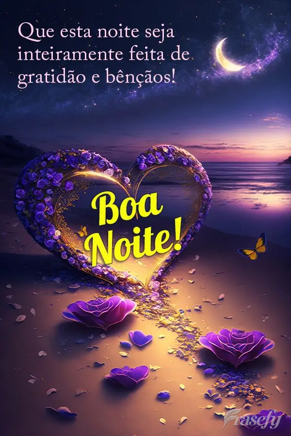 Que esta noite seja inteiramente feita de gratidão e bênçãos! Boa noite!