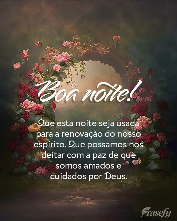 Que esta noite seja usada para a renovação do nosso espírito. Que possamos nos deitar com a paz de que somos amados e cuidados por Deus. Boa noite!