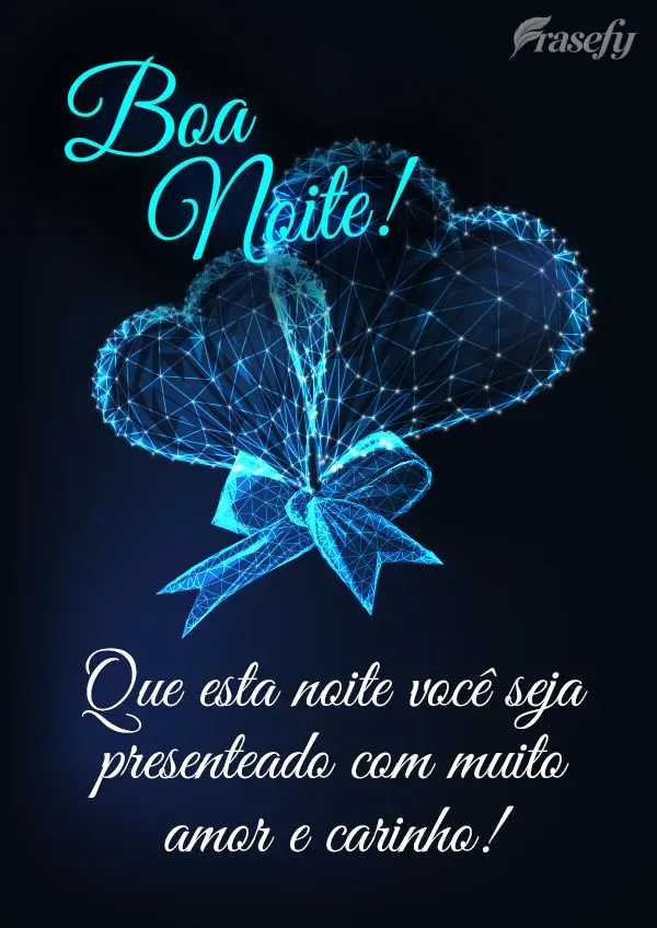 Que esta noite você seja presenteado com muito amor e carinho! Boa noite!