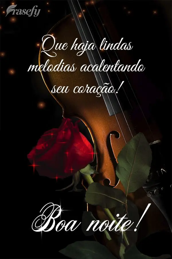 Que haja lindas melodias acalentando seu coração! Boa noite!