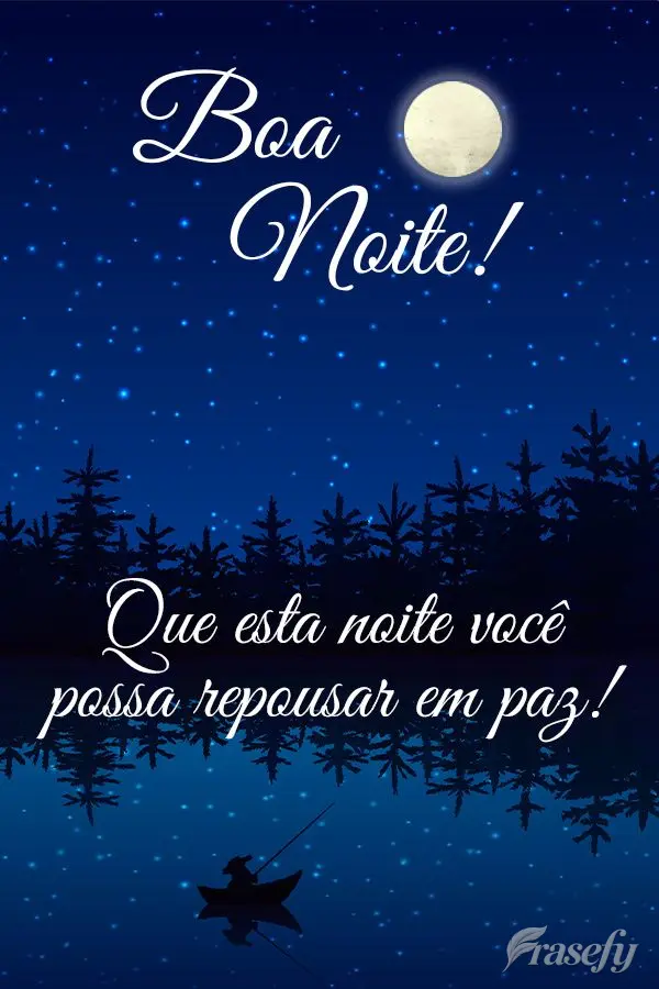 Que nesta noite você possa repousar em paz! Boa noite!