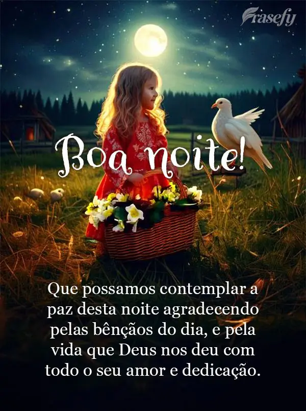 Que possamos contemplar a paz desta noite agradecendo pelas bênçãos do dia, e pela vida que Deus nos deu com todo o seu amor e dedicação. Boa noite!...