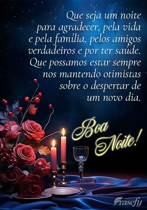 Que seja um noite para agradecer, pela vida e pela família, pelos amigos verdadeiros e por ter saúde. Que possamos estar sempre nos mantendo otimistas ...