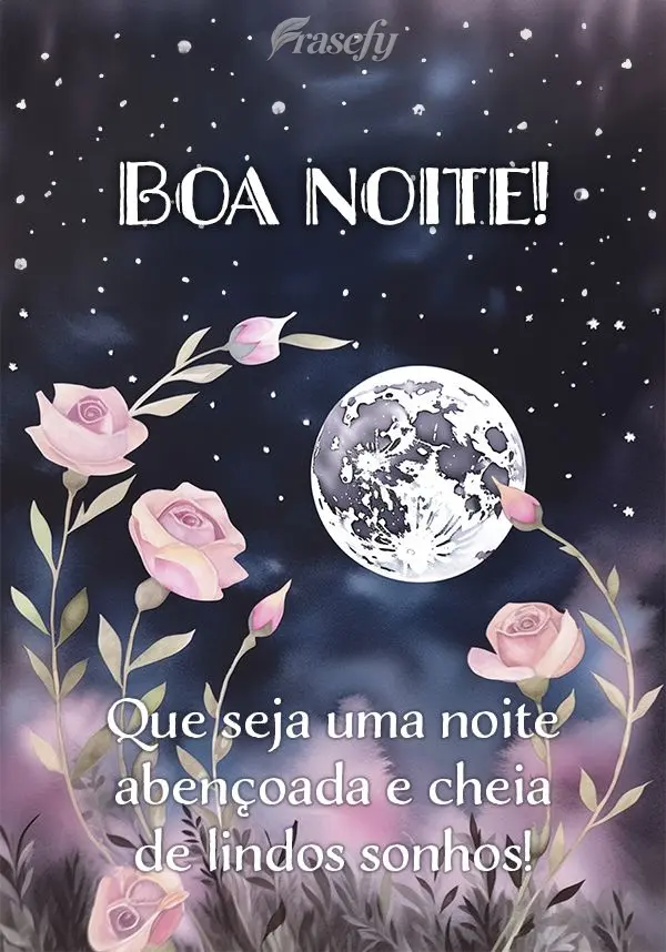Que seja uma noite abençoada e cheia de lindos sonhos! Boa noite!