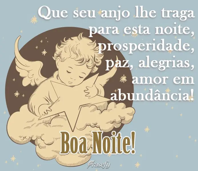Que seu anjo lhe traga para esta noite prosperidade, paz, alegrias e amor em abundância! 
 Boa Noite!