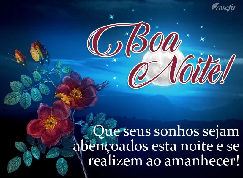 Que seus sonhos sejam abençoados nesta noite e se realizem ao amanhecer! Boa noite! 
