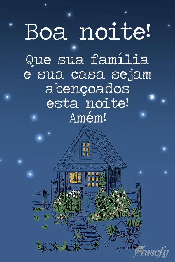 Que sua família e sua casa sejam abençoadas esta noite! Amém! Boa noite!