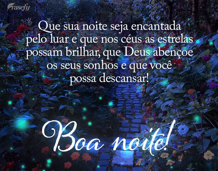 Que sua noite seja encantada pelo luar e que nos céus as estrelas possam brilhar. Que Deus abençoe os seus sonhos e que você possa descansar! Boa noit...