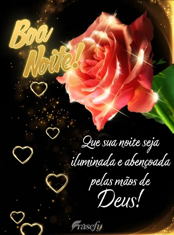 Que sua noite seja iluminada e abençoada pelas mãos de Deus! Boa noite!