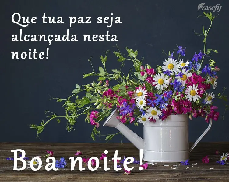 Que tua paz seja alcançada nesta noite! 
 Boa noite!