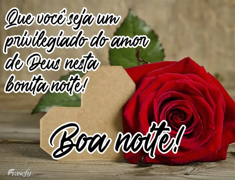 Que você seja um privilegiado do amor de Deus nesta bonita noite! 
 Boa noite!