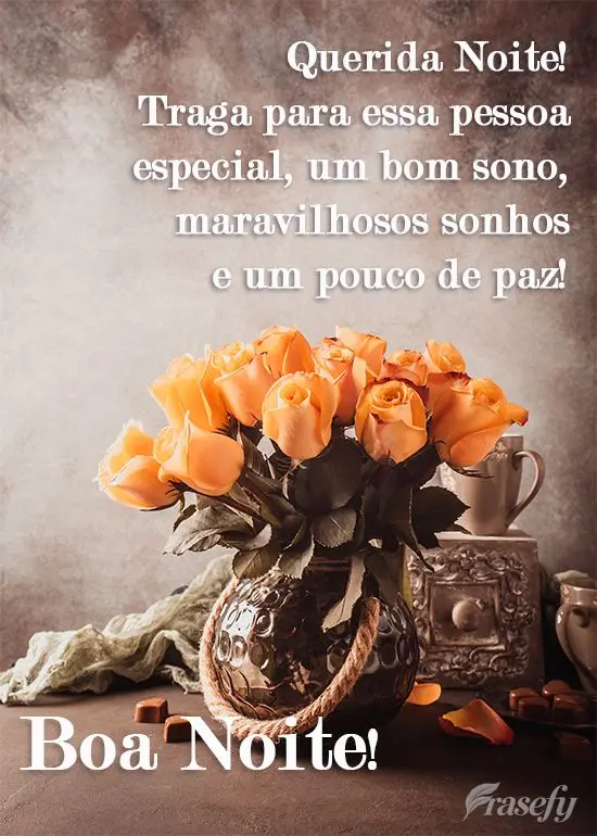 Querida Noite! Traga para essa pessoa especial um bom sono, maravilhosos sonhos e um pouco de paz! 
 Boa Noite!