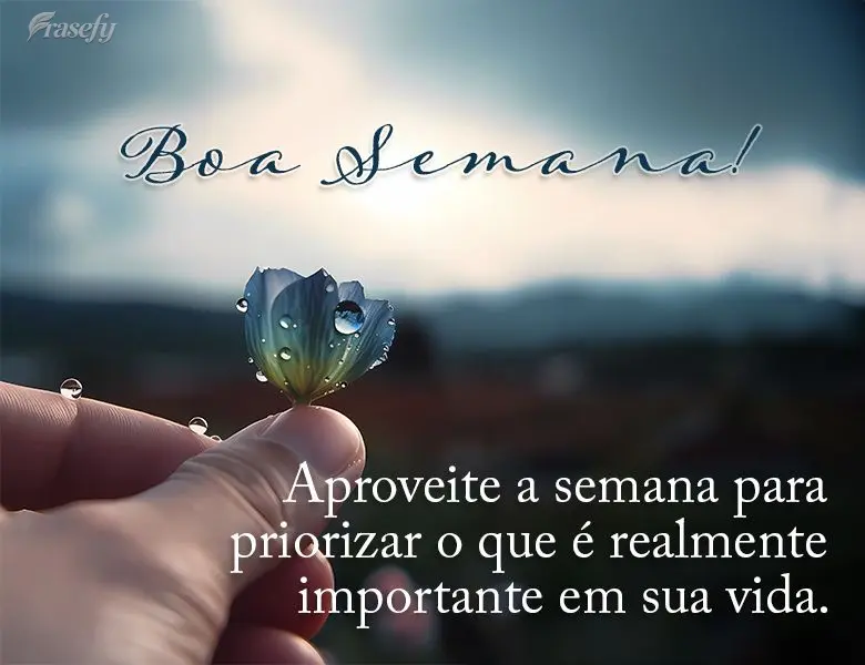 Aproveite a semana para priorizar o que é realmente importante em sua vida. Boa semana!