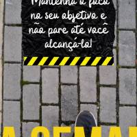 Mantenha o foco no seu objetivo e não pare até você alcançá-lo! Boa Semana! 