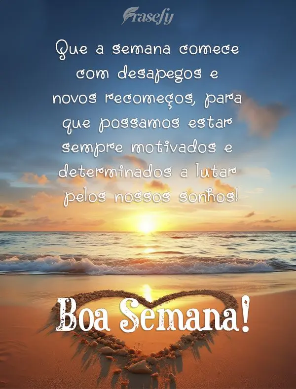 Que a semana comece com desapegos e novos recomeços, para que possamos estar sempre motivados e determinados a lutar pelos nossos sonhos! Boa Semana!