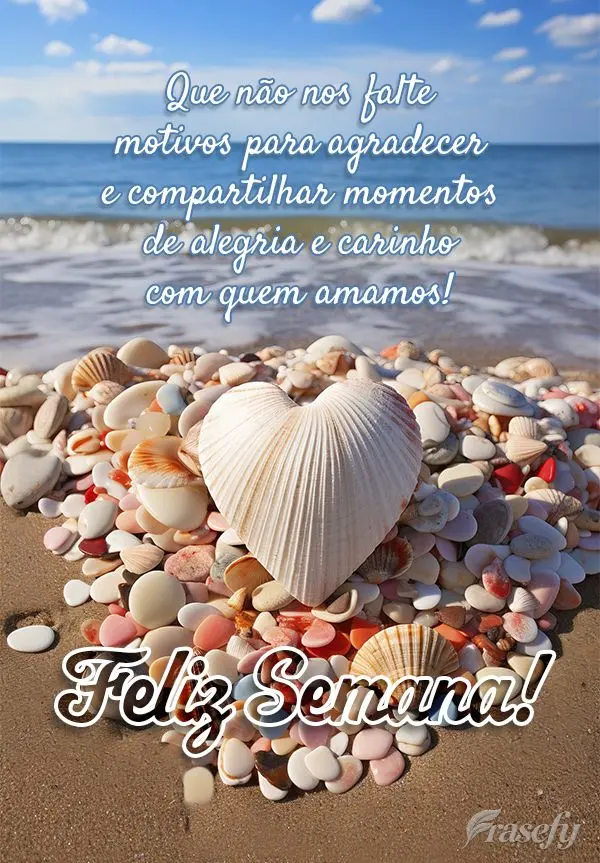 Que não nos falte motivos para agradecer e compartilhar momentos de alegria e carinho com quem amamos! Boa Semana! 