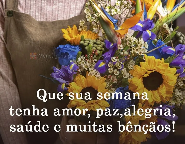 Que sua semana tenha amor, paz, alegria, saúde e muitas bênçãos!
