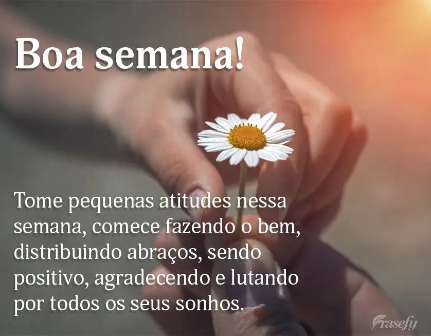 Tome pequenas atitudes nessa semana, comece fazendo o bem, distribuindo abraços, sendo positivo, agradecendo e lutando por todos os seus sonhos. Boa sem...