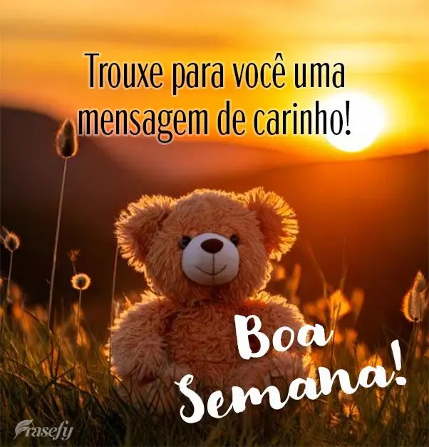 Trouxe para você uma mensagem de carinho!  Boa Semana! 
