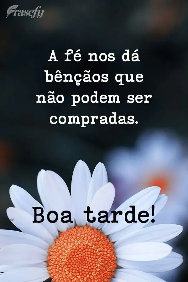 A fé nos dá bênçãos que não podem ser compradas. boa tarde!