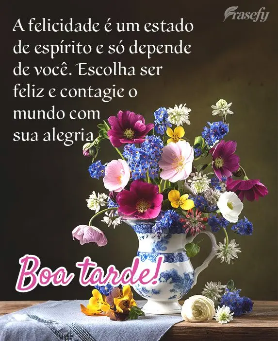 A felicidade é um estado de espírito e só depende de você. Escolha ser feliz e contagie o mundo com sua alegria. Boa tarde!