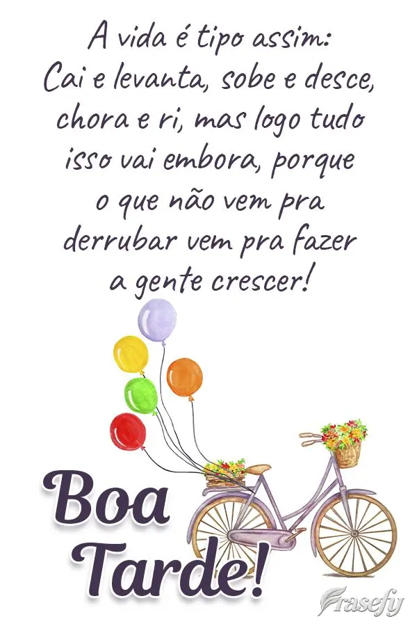 A vida é tipo assim: Cai e levanta, sobe e desce, chora e ri, mas logo tudo isso vai embora, porque o que não vem pra derrubar vem pra fazer a gente cr...
