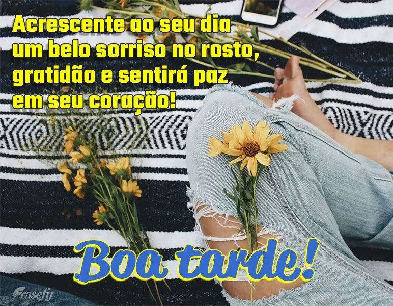 Acrescente ao seu dia um belo sorriso no rosto e gratidão, assim sentirá paz em seu coração! Boa tarde!