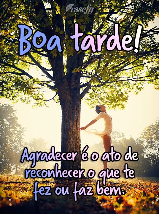  Agradecer é o ato de reconhecer o que te fez ou faz bem.
 Boa tarde!