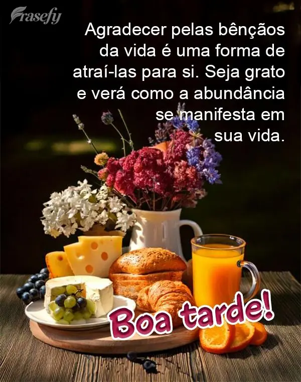 Agradecer pelas bênçãos da vida é uma forma de atraí-las para si. Seja grato e verá como a abundância se manifesta em sua vida. Boa tarde!